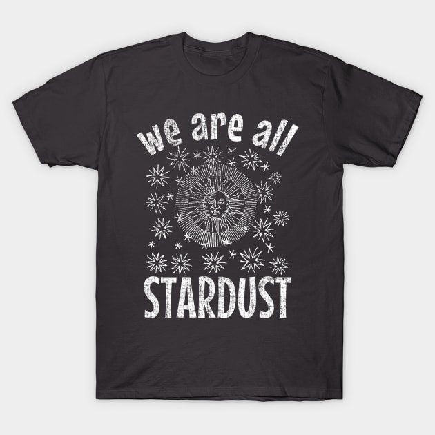 We Are All Stardust T-Shirt by NativeGrit